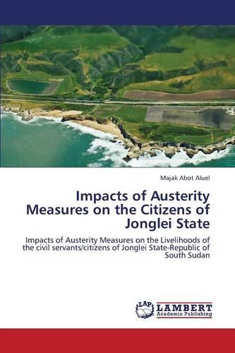 Impacts of Austerity Measures on the Citizens of Jonglei State (Paperback)
