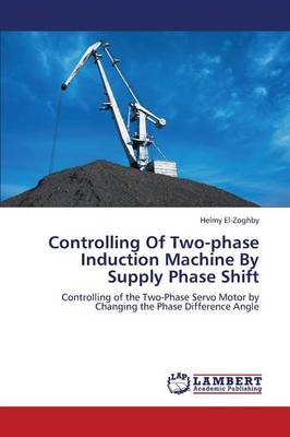 Controlling of Two-Phase Induction Machine by Supply Phase Shift (Paperback)