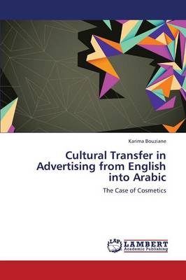 Cultural Transfer in Advertising from English Into Arabic (Paperback)