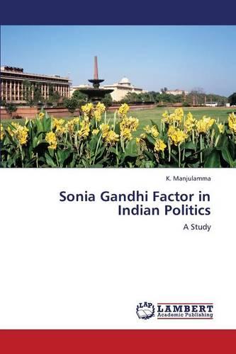 Sonia Gandhi Factor in Indian Politics (Paperback)