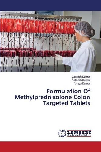 Formulation of Methylprednisolone Colon Targeted Tablets (Paperback)