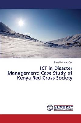 Ict in Disaster Management: Case Study of Kenya Red Cross Society (Paperback)