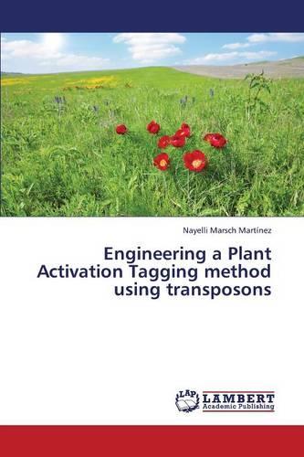 Engineering a Plant Activation Tagging Method Using Transposons (Paperback)