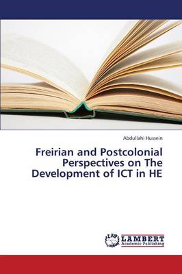 Freirian and Postcolonial Perspectives on the Development of Ict in He (Paperback)