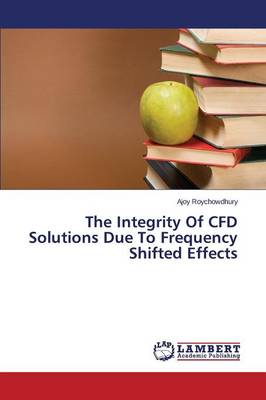 The Integrity of Cfd Solutions Due to Frequency Shifted Effects (Paperback)