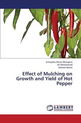 Effect of Mulching on Growth and Yield of Hot Pepper (Paperback)