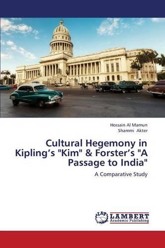 Cultural Hegemony in Kipling's Kim & Forster's a Passage to India (Paperback)