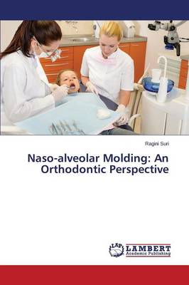 Naso-Alveolar Molding: An Orthodontic Perspective (Paperback)