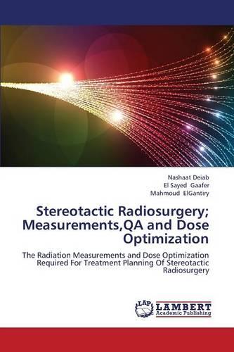 Stereotactic Radiosurgery; Measurements, Qa and Dose Optimization (Paperback)