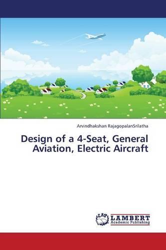 Design of a 4-Seat, General Aviation, Electric Aircraft (Paperback)