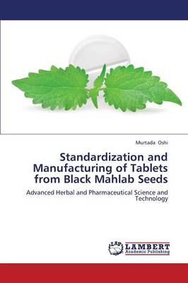 Standardization and Manufacturing of Tablets from Black Mahlab Seeds (Paperback)