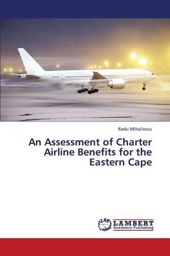 An Assessment of Charter Airline Benefits for the Eastern Cape (Paperback)