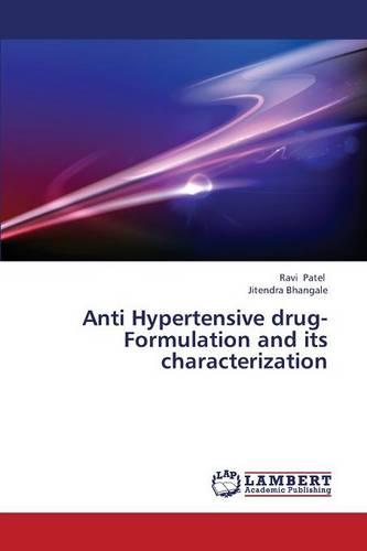 Anti Hypertensive Drug- Formulation and Its Characterization (Paperback)