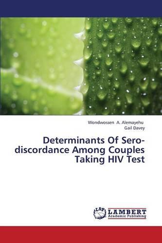Determinants of Sero-Discordance Among Couples Taking HIV Test (Paperback)