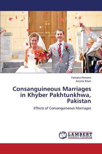 Consanguineous Marriages in Khyber Pakhtunkhwa, Pakistan (Paperback)