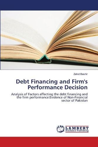 Debt Financing and Firm's Performance Decision (Paperback)