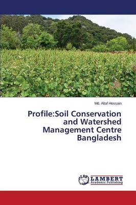 Profile: Soil Conservation and Watershed Management Centre Bangladesh (Paperback)