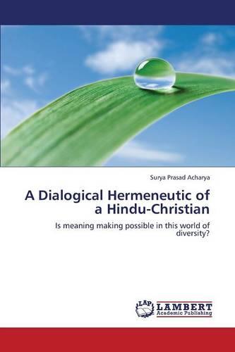 A Dialogical Hermeneutic of a Hindu-Christian (Paperback)