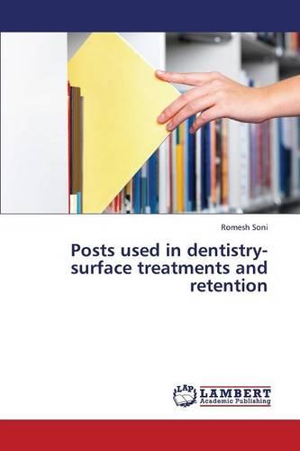 Posts Used in Dentistry-Surface Treatments and Retention (Paperback)