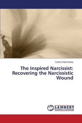 The Inspired Narcissist: Recovering the Narcissistic Wound (Paperback)