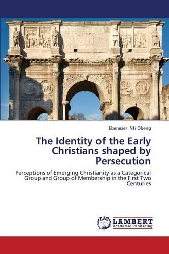 The Identity of the Early Christians Shaped by Persecution (Paperback)
