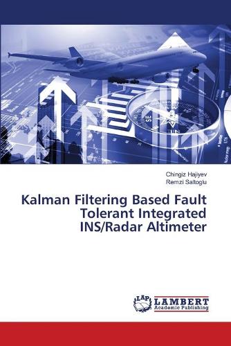 Kalman Filtering Based Fault Tolerant Integrated Ins/Radar Altimeter (Paperback)