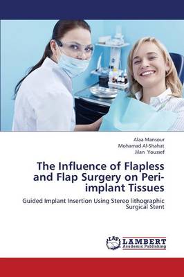 The Influence of Flapless and Flap Surgery on Peri-Implant Tissues (Paperback)