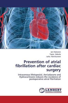 Prevention of Atrial Fibrillation After Cardiac Surgery by Halonen Jari,  Hakala Tapio | Waterstones