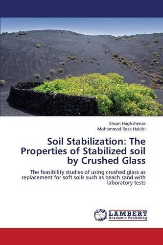 Soil Stabilization: The Properties of Stabilized Soil by Crushed Glass (Paperback)