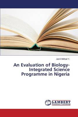 An Evaluation of Biology-Integrated Science Programme in Nigeria (Paperback)