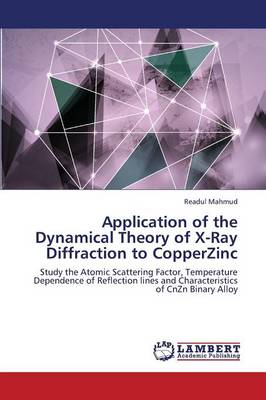 Application of the Dynamical Theory of X-Ray Diffraction to Copperzinc (Paperback)