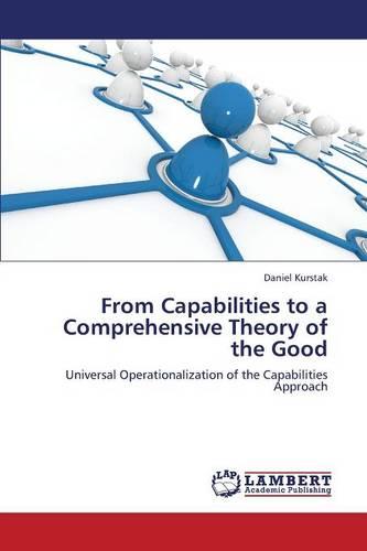From Capabilities to a Comprehensive Theory of the Good (Paperback)