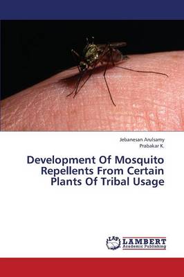 Development of Mosquito Repellents from Certain Plants of Tribal Usage (Paperback)