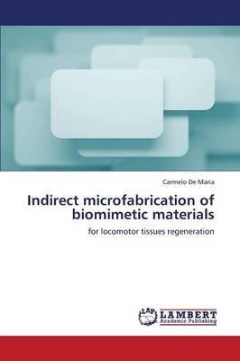Indirect Microfabrication of Biomimetic Materials (Paperback)