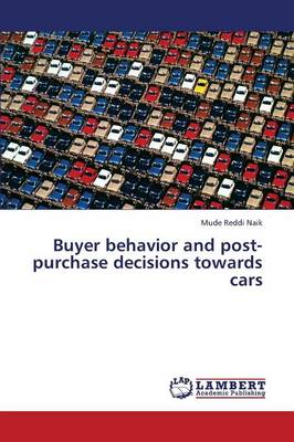 Buyer Behavior and Post-Purchase Decisions Towards Cars (Paperback)