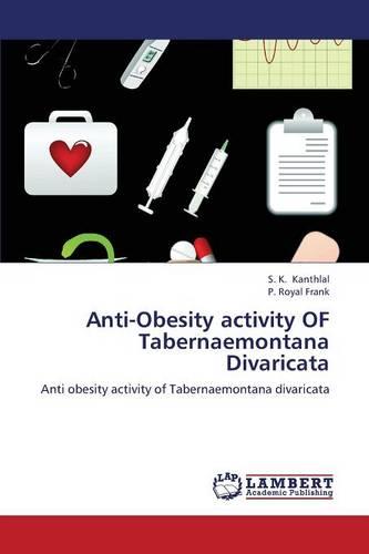 Anti-Obesity Activity of Tabernaemontana Divaricata (Paperback)