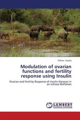 Modulation of Ovarian Functions and Fertility Response Using Insulin (Paperback)