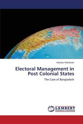 Electoral Management in Post Colonial States (Paperback)