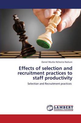 Effects of Selection and Recruitment Practices to Staff Productivity (Paperback)