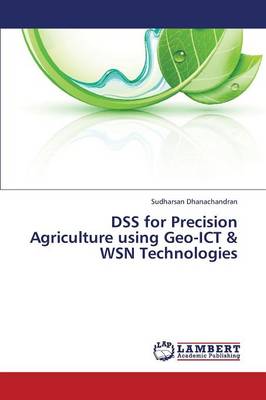 Dss for Precision Agriculture Using Geo-Ict & Wsn Technologies (Paperback)