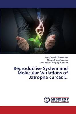 Reproductive System and Molecular Variations of Jatropha Curcas L. (Paperback)