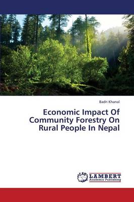 Economic Impact of Community Forestry on Rural People in Nepal (Paperback)