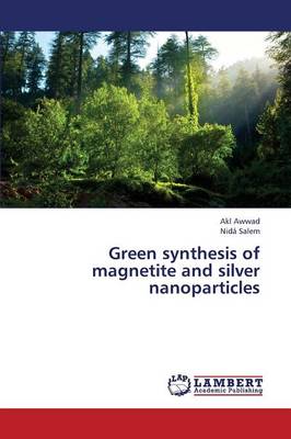 Green Synthesis of Magnetite and Silver Nanoparticles (Paperback)