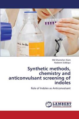 Synthetic Methods, Chemistry and Anticonvulsant Screening of Indoles (Paperback)