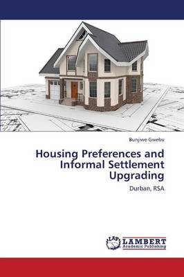 Housing Preferences and Informal Settlement Upgrading (Paperback)