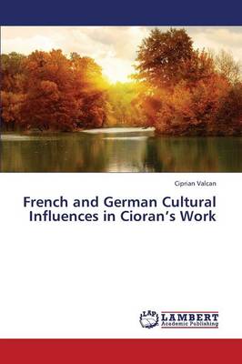 French and German Cultural Influences in Cioran's Work (Paperback)