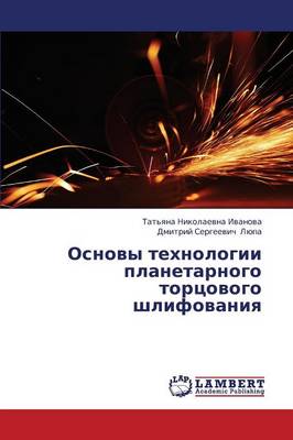 Osnovy Tekhnologii Planetarnogo Tortsovogo Shlifovaniya (Paperback)
