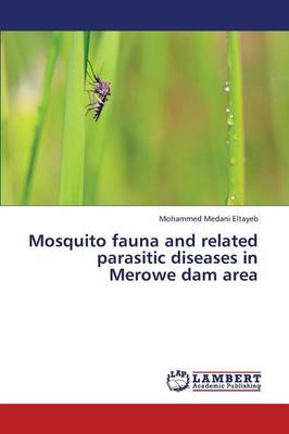 Mosquito Fauna and Related Parasitic Diseases in Merowe Dam Area (Paperback)