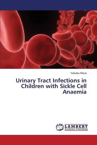Urinary Tract Infections in Children with Sickle Cell Anaemia (Paperback)