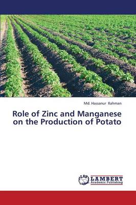 Role of Zinc and Manganese on the Production of Potato (Paperback)